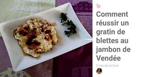 Comment réussir un gratin de blettes au jambon de Vendée