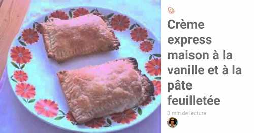 Crème express maison à la vanille et à la pâte feuilletée