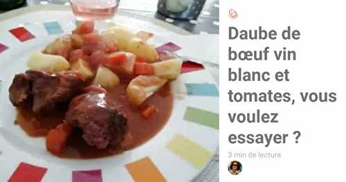 Daube de bœuf vin blanc et tomates, vous voulez essayer ?