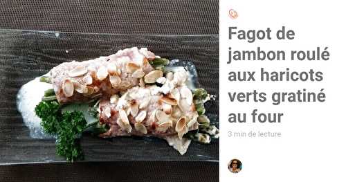 Fagot de jambon roulé aux haricots verts gratiné au four