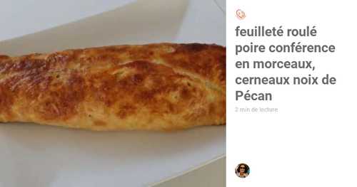 Feuilleté roulé poire conférence en morceaux, cerneaux noix de Pécan