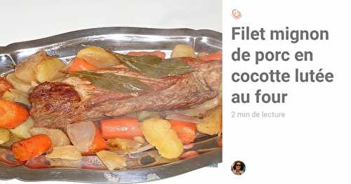 Filet mignon de porc en cocotte lutée cuisson au four