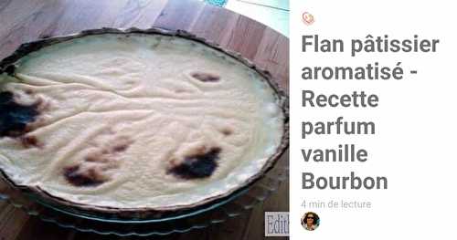Flan pâtissier aromatisé – Recette parfum vanille Bourbon