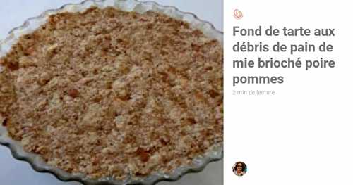 Fond de tarte aux débris de pain de mie brioché poire pommes