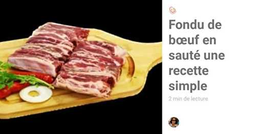 Fondu de bœuf en sauté - c’est un plat très goûteux