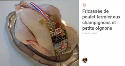 Fricassée de poulet fermier aux champignons et petits oignons