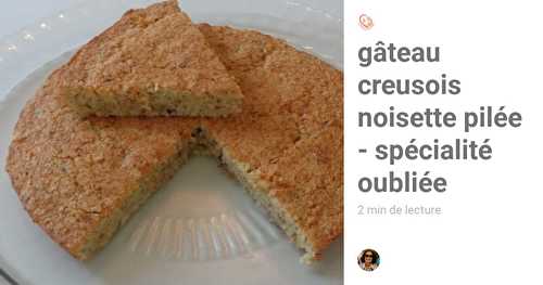 Gâteau creusois noisette pilée - recette spécialité oubliée