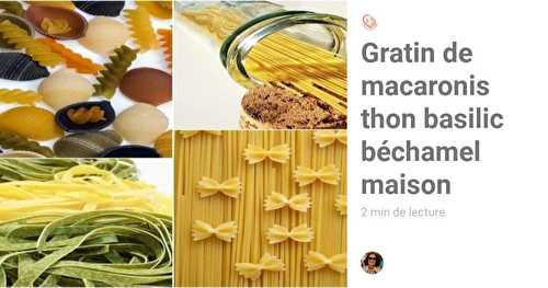 Gratin de macaronis thon basilic béchamel maison