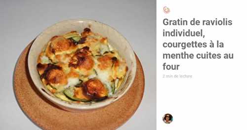 Gratin de raviolis individuel, courgettes à la menthe cuites au four