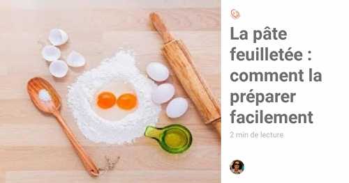 La pâte feuilletée : comment la préparer facilement