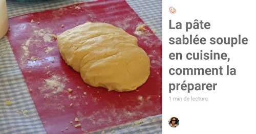 La pâte sablée souple en cuisine, comment la préparer