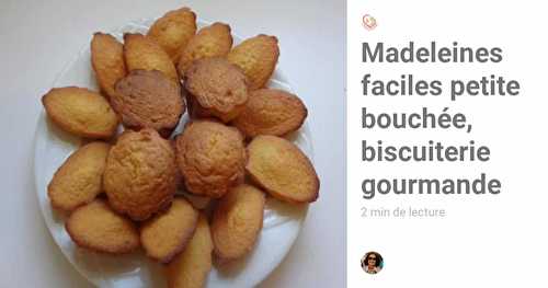 Madeleines faciles petite bouchée gourmande, biscuiterie rapide