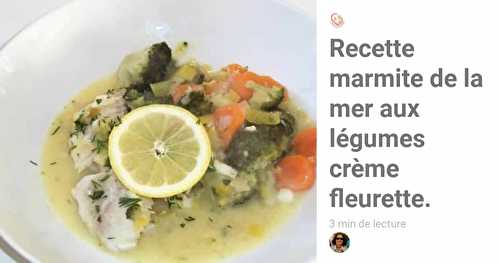 Marmite De La Mer aux légumes crème fleurette citronnée.