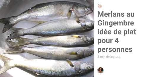 Merlans au Gingembre idée de plat pour 4 personnes