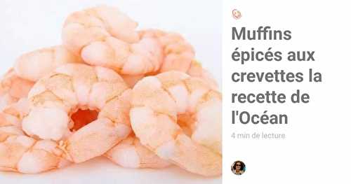 Muffins Épicés aux Crevettes - Découvrez la recette de l'Océan