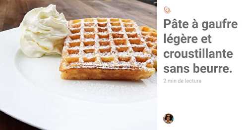 Pâte à Gaufre Croustillante et Légère sans beurre.