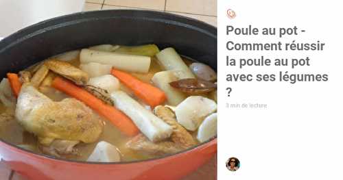 Poule au Pot - Comment réussir une poule au pot avec ses légumes ?