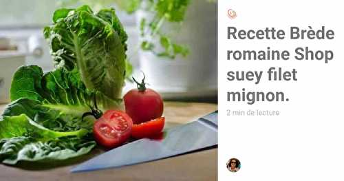 Recette Brède romaine Shop suey filet mignon - recette facile