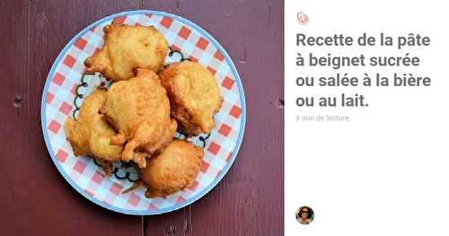 Recette de la pâte à beignets sucrée ou salée à la bière ou au lait.