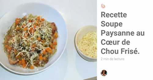 Recette Soupe Paysanne au Cœur de Chou Frisé.