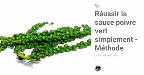 Réussir la Sauce Poivre Vert Simplement - Méthode