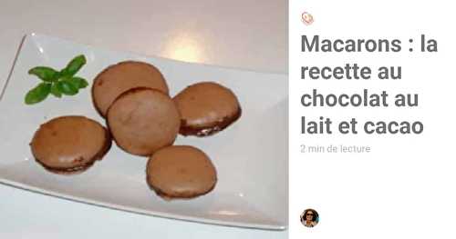 Réussir les macarons : la recette au chocolat au lait et cacao