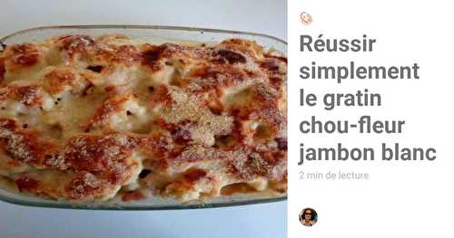 Réussir simplement un gratin chou-fleur jambon blanc