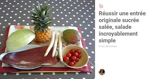 Réussir une entrée originale sucrée salée, salade incroyablement simple