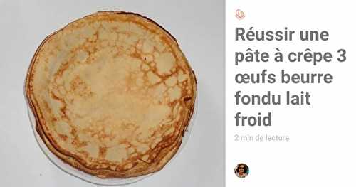 Réussir une pâte a crêpe 250 gr farine 3 œufs sans huile lait froid.