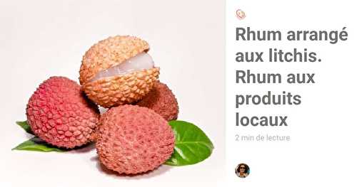 Rhum arrangé aux litchis. Rhum aux produits locaux