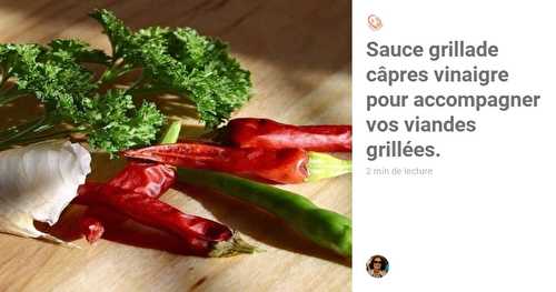 Sauce grillade câpres vinaigre pour accompagner vos viandes