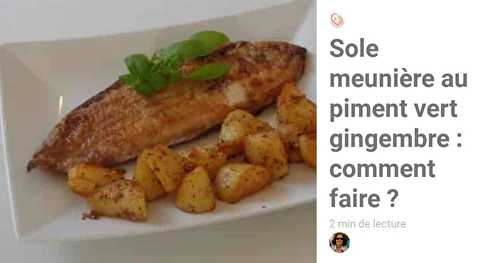 Sole meunière au piment vert gingembre : comment faire ?