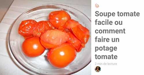 Soupe tomate facile ou comment faire un potage tomate