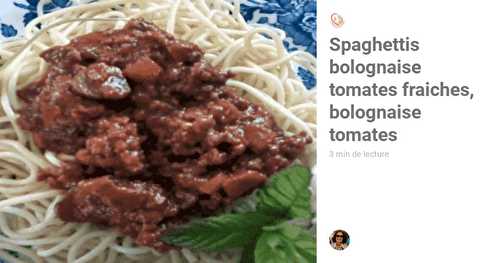 Spaghettis bolognaise tomates fraiches, bolognaise tomates