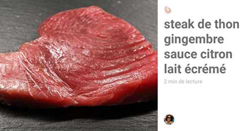 Steak de thon gingembre sauce citron lait écrémé - Le thon c'est bon !