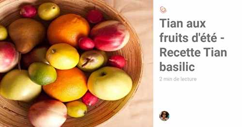 Tian aux fruits d'été - Recette Délicieuse du Tian au basilic