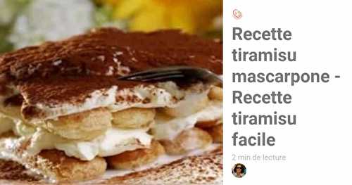 Tiramisu mascarpone - Recette Tiramisu Facile et Succulent