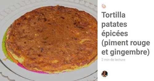 Tortilla patates épicées (piment rouge et gingembre)