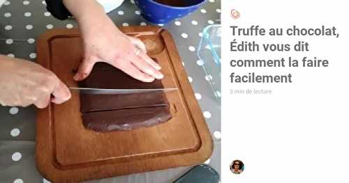 Truffe au chocolat, Édith vous dit comment la faire facilement