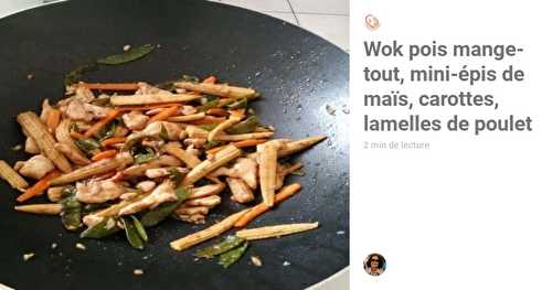 Wok pois mange-tout, mini-épis de maïs, carottes, lamelles de poulet