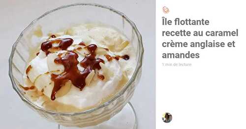 Île Flottante Recette Au Caramel Crème Anglaise Et Amandes 1