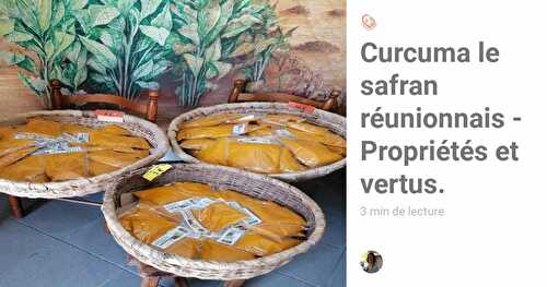 Curcuma le safran réunionnais - Propriétés et vertus (1).