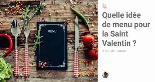Quelle idée de menu pour la Saint Valentin ? (1)