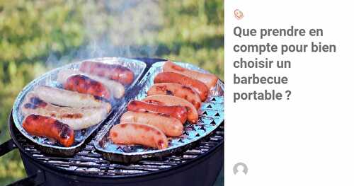 Barbecue portable (1) Que prendre en compte pour le choisir ?