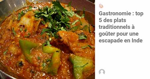 Escapade en Inde : 5 plats traditionnels de la gastronomie.