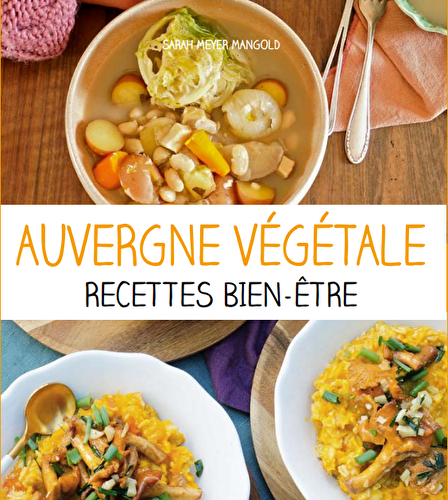 Auvergne végétale, recettes bien-être : mon quatrième livre sort le 18 mars !