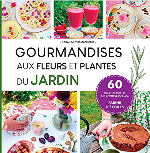 Quelques mots sur mon nouveau livre : Gourmandises aux fleurs et plantes du jardin 