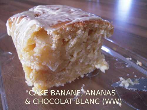 CAKE À LA BANANE, ANANAS & PÉPITES DE CHOCOLAT BLANC ... WW !!!