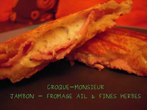 CROQUE-MONSIEUR JAMBON/FROMAGE AIL & FINES HERBES