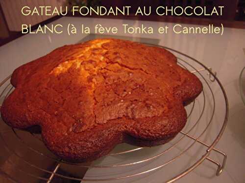 GÂTEAU FONDANT AU CHOCOLAT BLANC (avec ma ptite touche en + ....À LA FÈVE TONKA & CANNELLE)